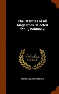 bokomslag The Beauties of All Magazines Selected for ..., Volume 2
