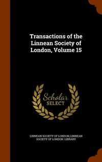 bokomslag Transactions of the Linnean Society of London, Volume 15