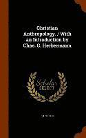 bokomslag Christian Anthropology. / With an Introduction by Chas. G. Herbermann