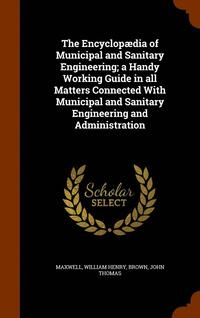 bokomslag The Encyclopdia of Municipal and Sanitary Engineering; a Handy Working Guide in all Matters Connected With Municipal and Sanitary Engineering and Administration