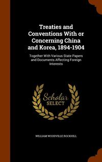 bokomslag Treaties and Conventions With or Concerning China and Korea, 1894-1904