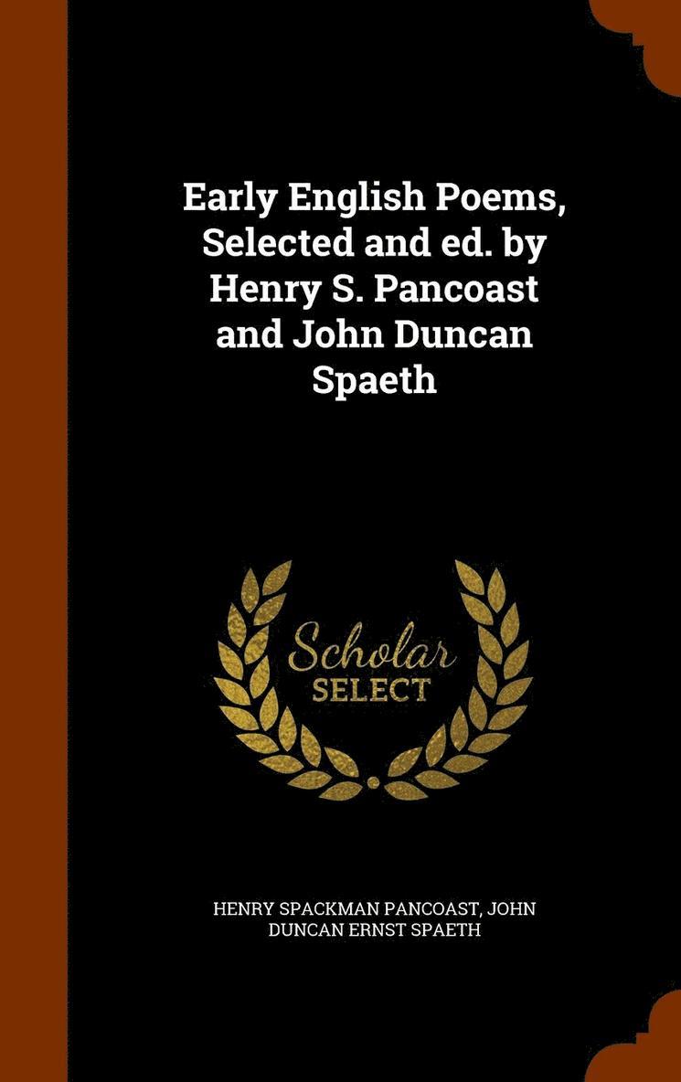 Early English Poems, Selected and ed. by Henry S. Pancoast and John Duncan Spaeth 1