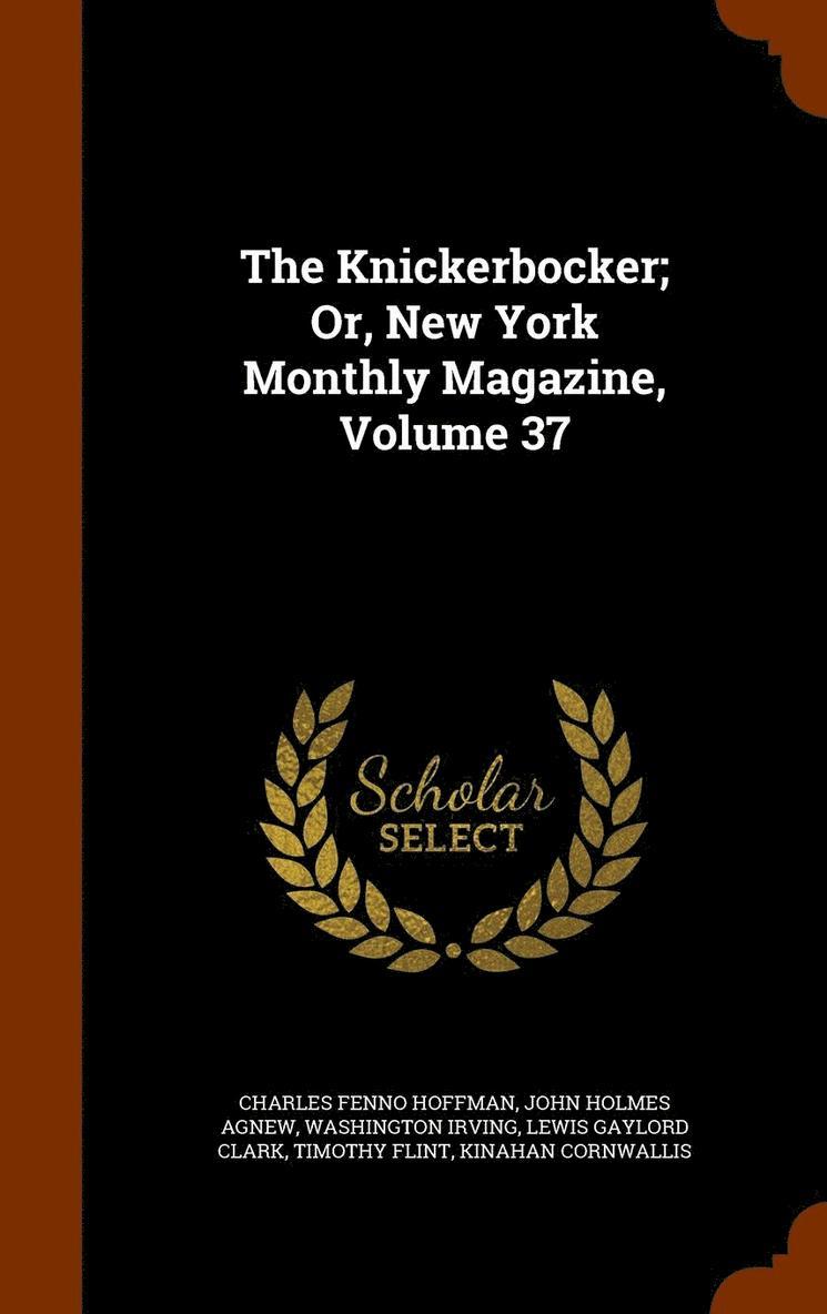 The Knickerbocker; Or, New York Monthly Magazine, Volume 37 1