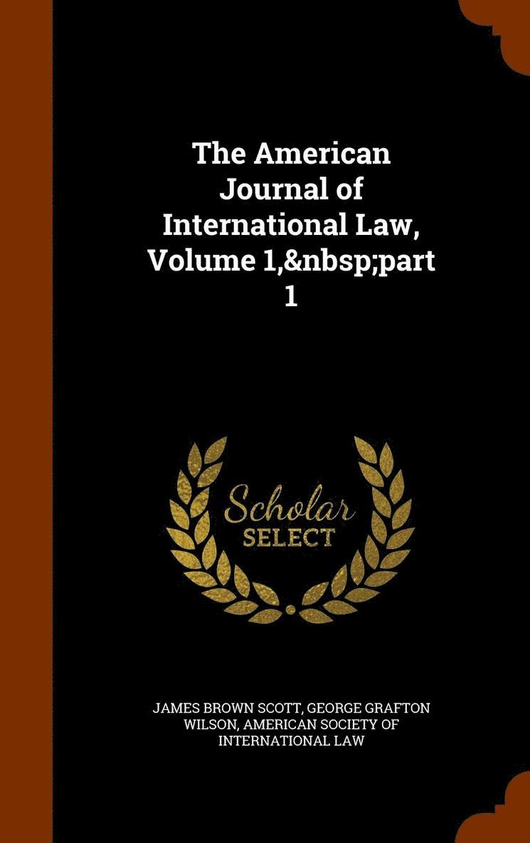 American Journal of International Law, Volume 1, part 1