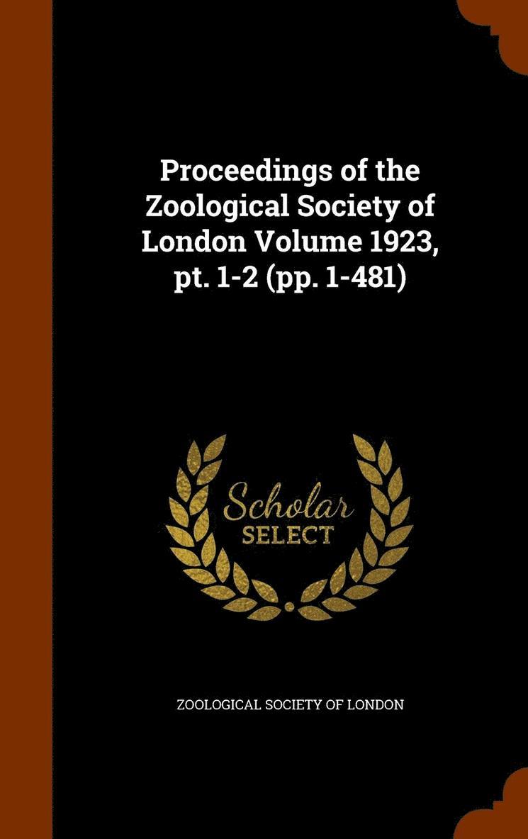 Proceedings of the Zoological Society of London Volume 1923, pt. 1-2 (pp. 1-481) 1