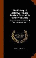 bokomslag The History of Ireland, From the Treaty of Limerick to the Present Time