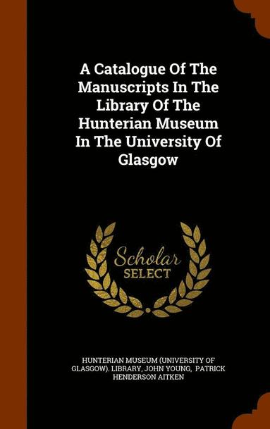 bokomslag A Catalogue Of The Manuscripts In The Library Of The Hunterian Museum In The University Of Glasgow