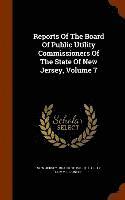 bokomslag Reports Of The Board Of Public Utility Commissioners Of The State Of New Jersey, Volume 7