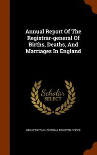 bokomslag Annual Report Of The Registrar-general Of Births, Deaths, And Marriages In England