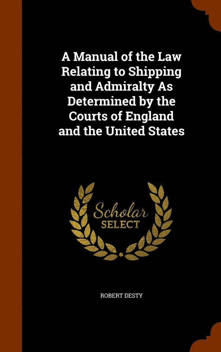 Robert Desty - Manual of the Law Relating to Shipping and Admiralty As Determined by the Courts of England and the United States, Inbunden