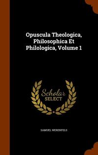 bokomslag Opuscula Theologica, Philosophica Et Philologica, Volume 1