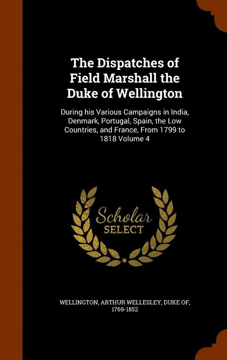 The Dispatches of Field Marshall the Duke of Wellington 1