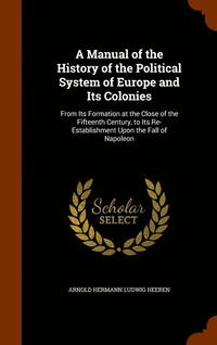 bokomslag A Manual of the History of the Political System of Europe and Its Colonies