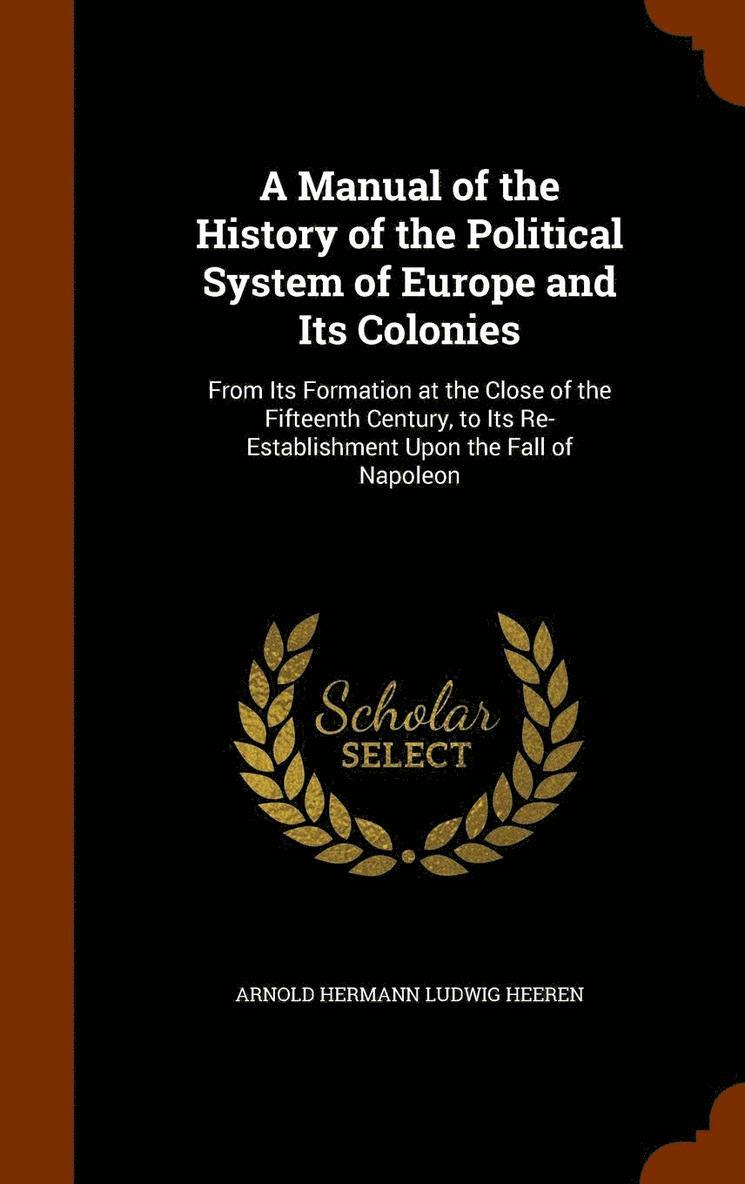 A Manual of the History of the Political System of Europe and Its Colonies 1