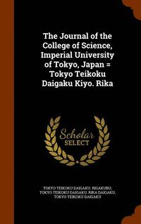 bokomslag The Journal of the College of Science, Imperial University of Tokyo, Japan = Tokyo Teikoku Daigaku Kiyo. Rika
