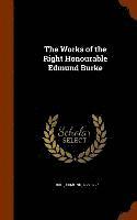 bokomslag The Works of the Right Honourable Edmund Burke