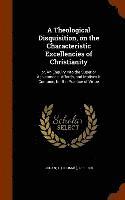 bokomslag Theological Disquisition, on the Characteristic Excellencies of Christianity