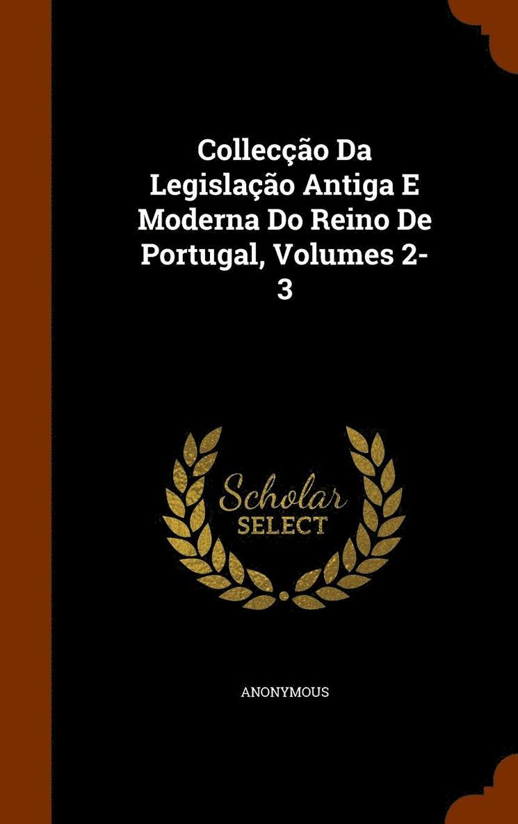 Colleccao Da Legislacao Antiga E Moderna Do Reino De Portugal, Volumes 2-3 1