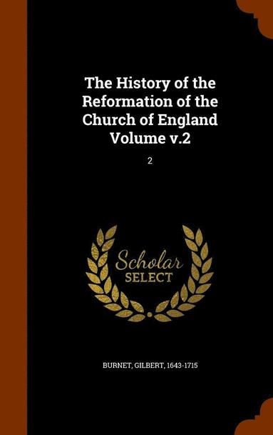 bokomslag The History of the Reformation of the Church of England Volume v.2