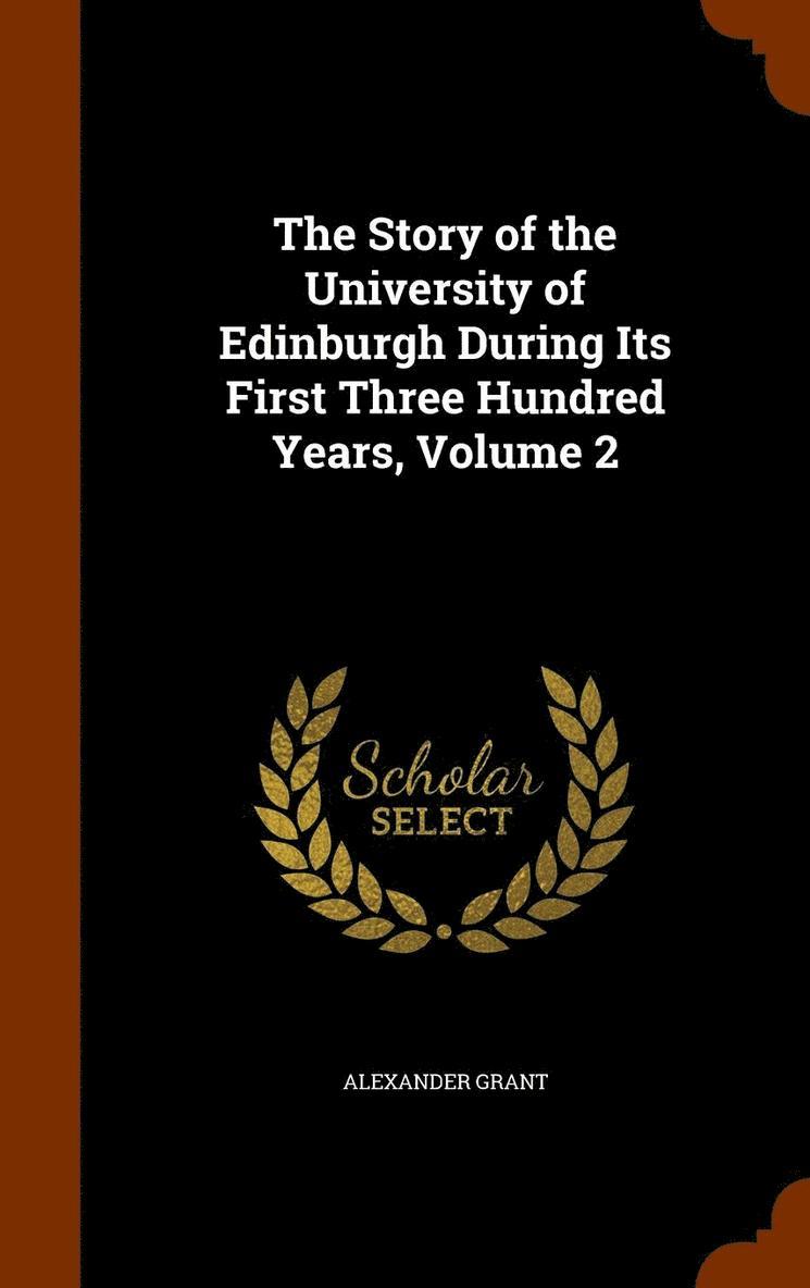Alexander Grant - Story of the University of Edinburgh During Its First Three Hundred Years, Volume 2, Inbunden