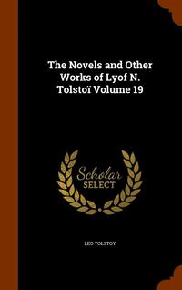 bokomslag The Novels and Other Works of Lyof N. Tolsto Volume 19