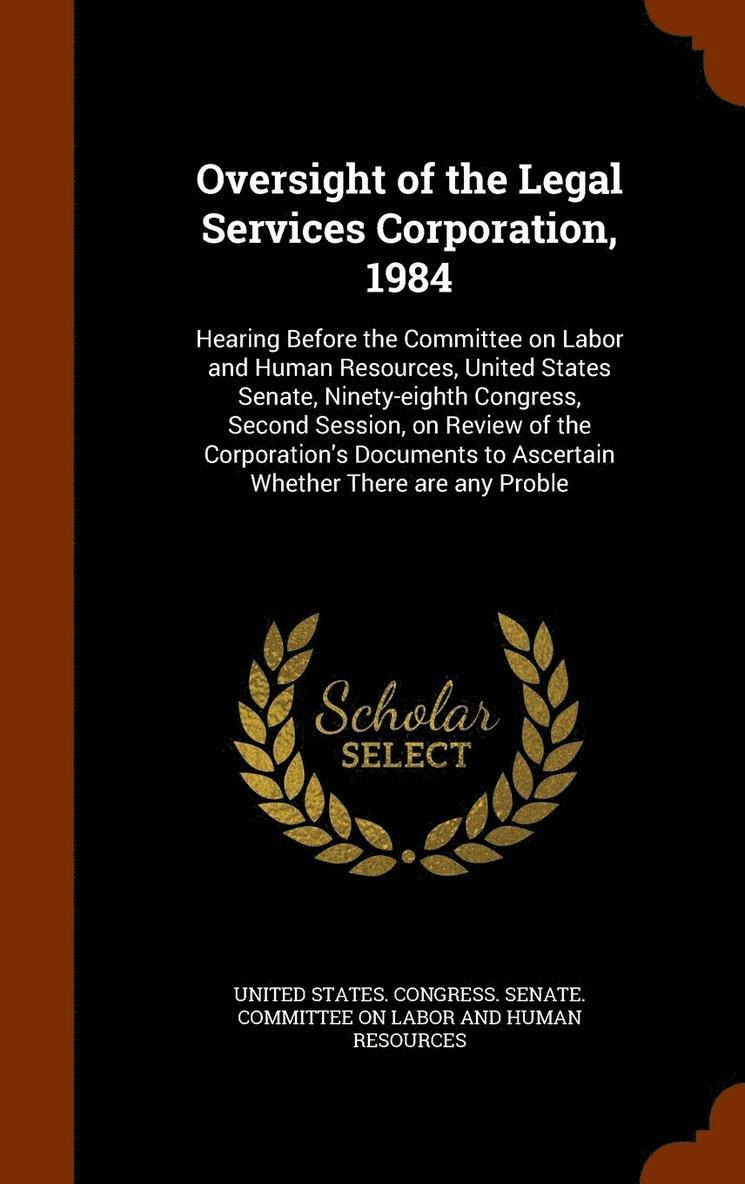 Oversight of the Legal Services Corporation, 1984 1