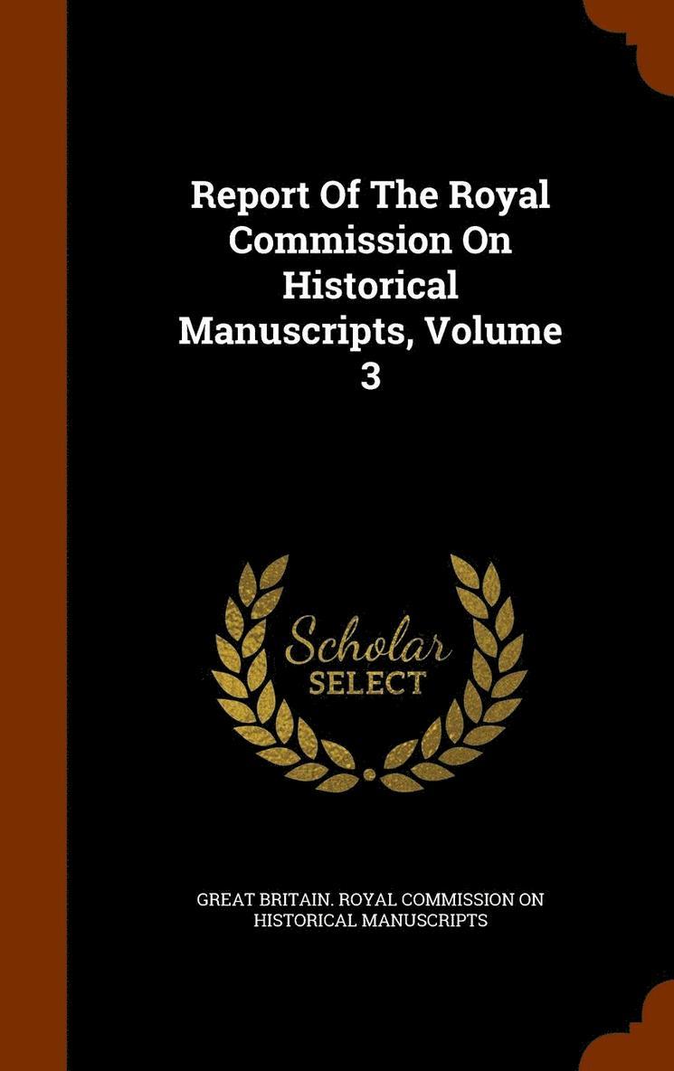 Report Of The Royal Commission On Historical Manuscripts, Volume 3 1