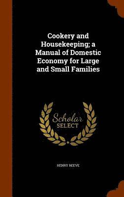 Henry Reeve - Cookery and Housekeeping; a Manual of Domestic Economy for Large and Small Families, Inbunden