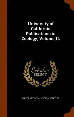 bokomslag University of California Publications in Zoology, Volume 12