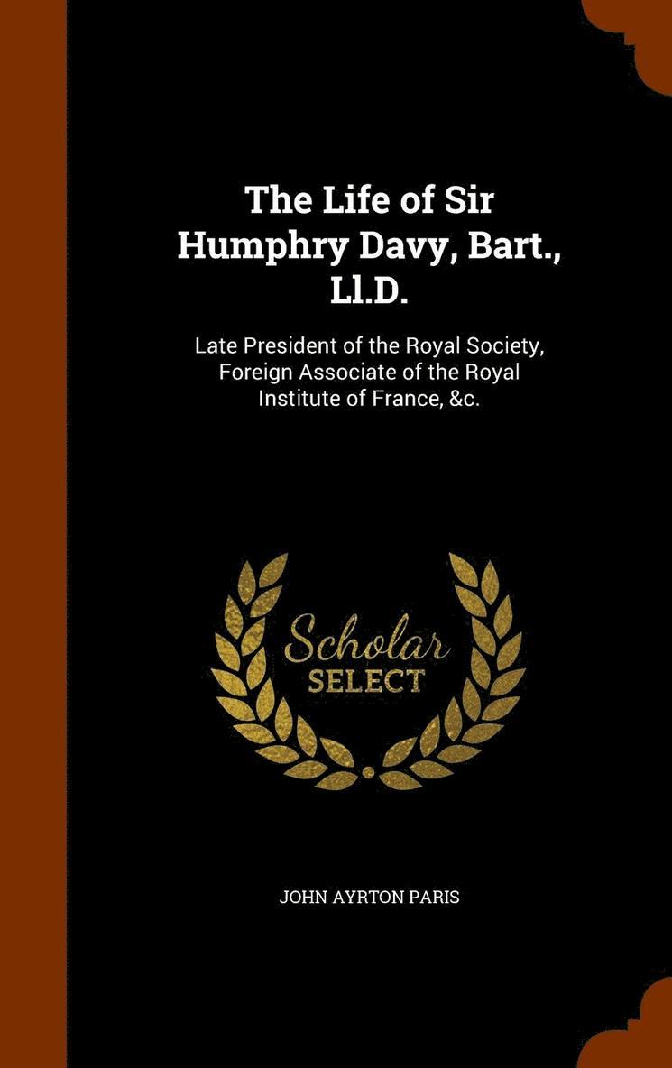 Life of Sir Humphry Davy, Bart., Ll.D.