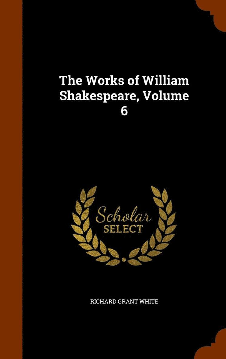 The Works of William Shakespeare, Volume 6 1