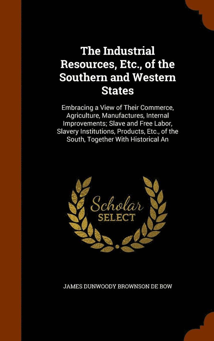 J D B 1820-1867 De Bow, James Dunwoody Brownson De Bow - Industrial Resources, Etc., of the Southern and Western States, Inbunden