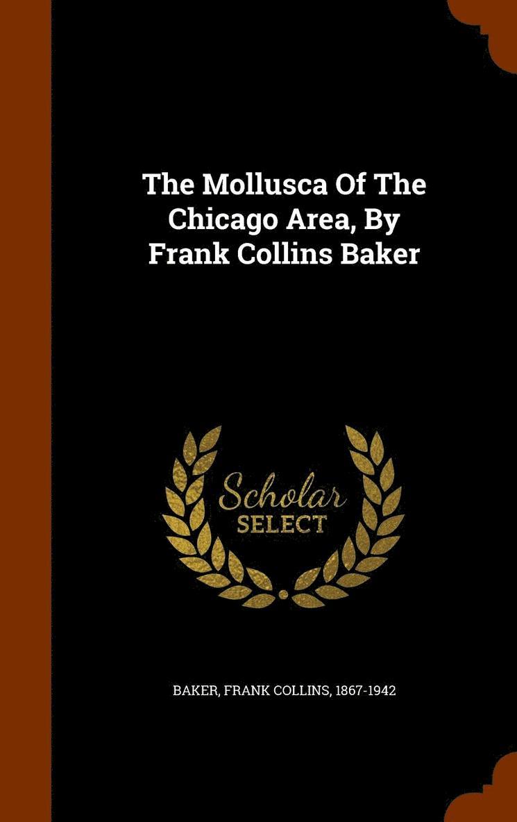 The Mollusca Of The Chicago Area, By Frank Collins Baker 1
