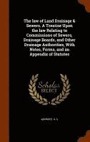 bokomslag law of Land Drainage & Sewers. A Treatise Upon the law Relating to Commissions of Sewers, Drainage Boards, and Other Drainage Authorities, With Notes, Forms, and an Appendix of Statutes