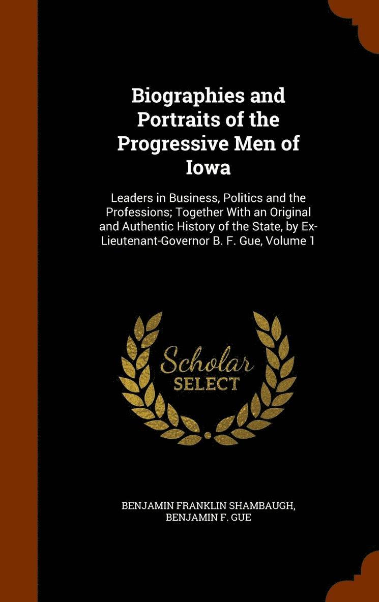 Benjamin Franklin Shambaugh, Benjamin F Gue, Benjamin F. Gue - Biographies and Portraits of the Progressive Men of Iowa, Inbunden