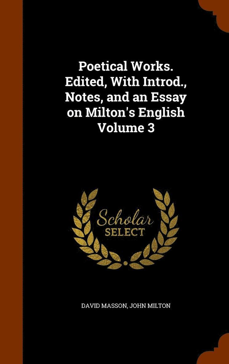 Poetical Works. Edited, With Introd., Notes, and an Essay on Milton's English Volume 3 1