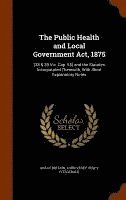 bokomslag The Public Health and Local Government Act, 1875