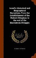 bokomslag Israel's Historical and Biographical Narratives, From the Establishment of the Hebrew Kingdom to the end of the Maccabean Struggle;