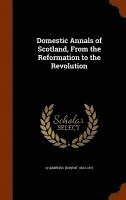 bokomslag Domestic Annals of Scotland, From the Reformation to the Revolution