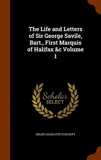 bokomslag The Life and Letters of Sir George Savile, Bart., First Marquis of Halifax &c Volume 1