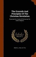 bokomslag The Grounds And Principles Of The Christian Revelation