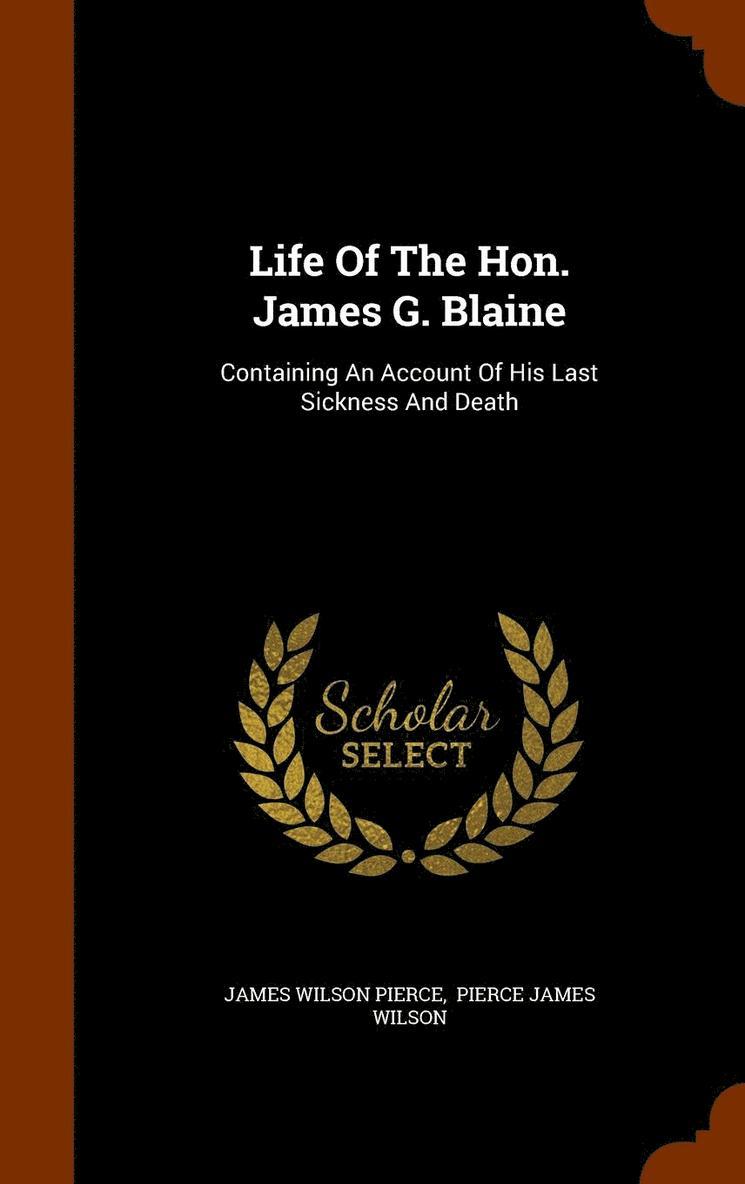 Life Of The Hon. James G. Blaine 1