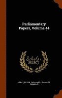 Great Britain Parliament House Of Comm - Parliamentary Papers, Volume 44, Inbunden