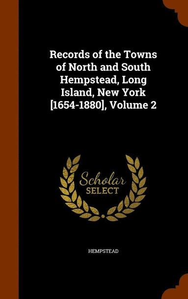 bokomslag Records of the Towns of North and South Hempstead, Long Island, New York [1654-1880], Volume 2