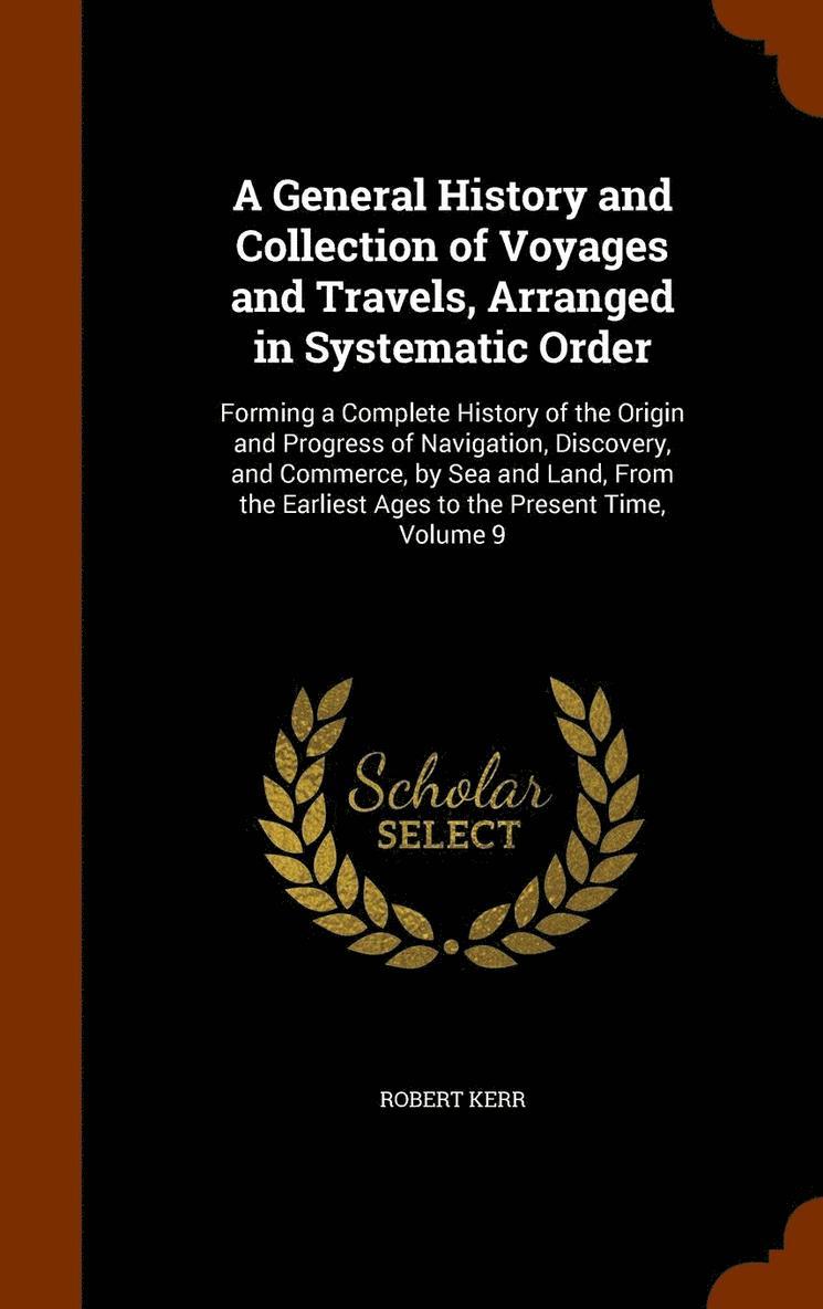 General History and Collection of Voyages and Travels, Arranged in Systematic Order