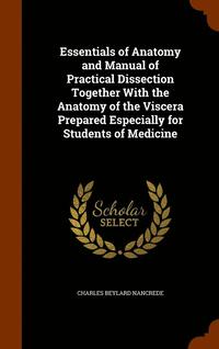 bokomslag Essentials of Anatomy and Manual of Practical Dissection Together With the Anatomy of the Viscera Prepared Especially for Students of Medicine