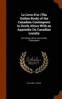 bokomslag Le Livre D'or (The Golden Book) of the Canadian Contingents in South Africa With an Appendix On Canadian Loyalty