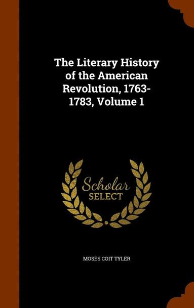 bokomslag Literary History of the American Revolution, 1763-1783, Volume 1