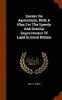 bokomslag Essays On Agriculture, With A Plan For The Speedy And General Improvement Of Land In Great Britain