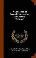 bokomslag A Collection of Several Pieces of Mr. John Toland; Volume 1